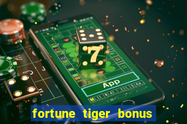 fortune tiger bonus sem deposito